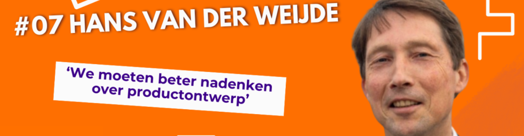 Podcast | Circulaire Economie: 'We moeten beter nadenken over productontwerp' met Hans van der Weijde
