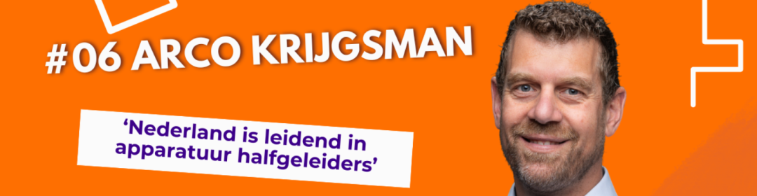 Podcast | Halfgeleiders: 'Nederland is leidend in apparatuur halfgeleiders' met Arco Krijgsman